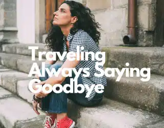 Traveling Always Saying Goodbye